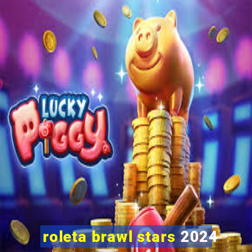 roleta brawl stars 2024